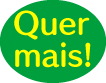 Quer mais!